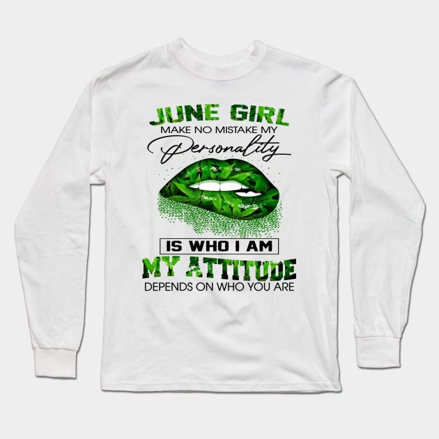 Weed Lip June Girl Make No Mistake My Personality Is Who I Am My Attitude Shirt Long Sleeve T-Shirt by Bruna Clothing